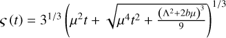 $\[\varsigma(t)=3^{1 / 3}\left(\mu^{2} t+\sqrt{\mu^{4} t^{2}+\frac{\left(\Lambda^{2}+2 b \mu\right)^{3}}{9}}\right)^{1 / 3}\]$