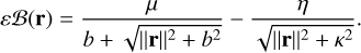 $\[\varepsilon \mathcal{B}(\mathbf{r})=\frac{\mu}{b+\sqrt{\|\mathbf{r}\|^2+b^2}}-\frac{\eta}{\sqrt{\|\mathbf{r}\|^2+\kappa^2}}.\]$