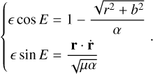 $\[\left\{\begin{array}{l}\epsilon ~\cos~ E=1-\frac{\sqrt{r^2+b^2}}{\alpha} \\\epsilon ~\sin~ E=\frac{\mathbf{r} ~\cdot ~\dot{\mathbf{r}}}{\sqrt{\mu \alpha}}\end{array}.\right.\]$