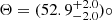 $ \Theta = (52.9^{+2.0}_{-2.0})\circ $