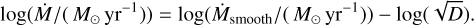 $\[\log \left(\dot{M} /\left(M_{\odot} \mathrm{yr}^{-1}\right)\right)=\log \left(\dot{M}_{\text {smooth }} /\left(M_{\odot} \mathrm{yr}^{-1}\right)\right)-\log (\sqrt{D}).\]$