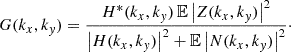 $$ \begin{aligned} G(k_x, k_y)&= \frac{H^*(k_x, k_y) \, \mathbb{E} \left|Z(k_x, k_y)\right|^2}{\left|H(k_x, k_y)\right|^2 + \mathbb{E} \left|N(k_x, k_y)\right|^2}\cdot \end{aligned} $$