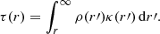$$ \begin{aligned} \tau (r) = \int _{r}^\infty \rho (r\prime )\kappa (r\prime )\,\mathrm{d}r\prime . \end{aligned} $$