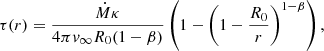 $$ \begin{aligned} \tau (r) = \frac{\dot{M}\kappa }{4\pi v_\infty R_0(1-\beta )}\left(1-\left(1-\frac{R_0}{r}\right)^{1-\beta }\right), \end{aligned} $$
