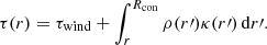 $$ \begin{aligned} \tau (r) = \tau _{\rm wind} + \int ^{R_{\rm con}}_r \rho (r\prime )\kappa (r\prime )\,\mathrm{d}r\prime . \end{aligned} $$