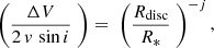 $$ \begin{aligned} \left( \frac{\Delta V}{2\,v\,\sin {i}} \;\right) = \; \left( \frac{R_{\mathrm{disc}}}{R_*}\;\right)^{-j} , \end{aligned} $$