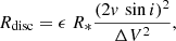 $$ \begin{aligned} R_{\mathrm{disc}} = \epsilon \; R_* \frac{(2 v\,\sin {i} )^2}{\Delta V^2}, \end{aligned} $$