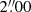 $ 2{{\overset{\prime\prime}{.}}}00 $