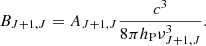 $$ B_{J+1,J} = A_{J+1,J} \frac {c^3}{8\pi h_{\mathrm {P}} \nu _{J+1,J}^3}. $$