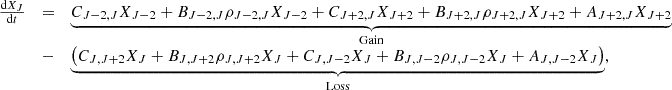 $$ \begin {array}{ccl} \frac {\mathrm {d}X_J}{\mathrm {d}t} & = & \underbrace {C_{J-2,J}X_{J-2} + B_{J-2,J}\rho _{J-2,J}X_{J-2} + C_{J+2,J}X_{J+2} + B_{J+2,J}\rho _{J+2,J}X_{J+2} + A_{J+2,J}X_{J+2}}_{\mathrm {Gain}}\\ & - & \underbrace {\left (C_{J,J+2}X_J + B_{J,J+2}\rho _{J,J+2}X_J + C_{J,J-2}X_J + B_{J,J-2}\rho _{J,J-2}X_J + A_{J,J-2}X_J \right )}_{\mathrm {Loss}}, \end {array} $$