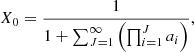 $$ X_{\mathrm {0}} = \frac {1}{1 + \sum _{J = 1}^{\infty } \left (\prod _{i = 1}^{J} a_i \right )}, $$