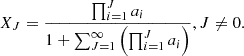 $$ X_J = \frac {\prod _{i = 1}^{J} a_i}{1 + \sum _{J = 1}^{\infty } \left ( \prod _{i = 1}^{J} a_i \right )}, J \neq 0. $$