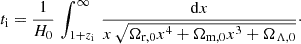 $$ t_{\mathrm {i}} = \frac {1}{H_0} \, \int _{1+z_{\mathrm {i}}}^\infty \, \frac {{\mathrm {d}}x}{x \, \sqrt {\Omega _{\mathrm {r,0}}x^4 + \Omega _{\mathrm {m,0}}x^3 + \Omega _{\Lambda ,0}}}\cdot $$