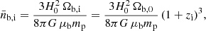 $$ {\bar {n}}_{\mathrm {b,i}} = \frac {3 H_0^2 \, \Omega _{\mathrm {b,i}}}{ 8 \pi G\, \mu _{\mathrm {b}} m_{\mathrm {p}}} = \frac {3 H_0^2 \, \Omega _{\mathrm {b,0}} }{ 8 \pi G \, \mu _{\mathrm {b}} m_{\mathrm {p}}} \, (1+ z_{\mathrm {i}})^3, $$