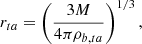 $$ r_{ta} = \left (\frac {3M}{4\pi \rho _{b,ta}}\right )^{1/3}, $$
