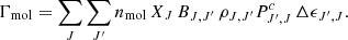 $$ \Gamma _{\mathrm {mol}} = \sum _{J} \sum _{J'} n_{\mathrm {mol}}\, X_J\, B_{J,J'}\, \rho _{J,J'} P^c_{J',J}\, \Delta \epsilon _{J',J}. $$