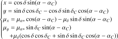 $\begin{cases}x = \cos \delta \sin(\alpha - \alpha_C) \\ y = \sin \delta \cos \delta_C - \cos \delta \sin \delta_C \cos(\alpha - \alpha_C) \\ \mu_x = \mu_{\alpha*} \cos(\alpha - \alpha_C) - \mu_\delta \sin \delta \sin(\alpha - \alpha_C) \\ \mu_y = \mu_{\alpha*} \sin \delta_C \sin(\alpha - \alpha_C) \\ \quad + \mu_\delta (\cos \delta \cos \delta_C + \sin \delta \sin \delta_C \cos(\alpha - \alpha_C)) \end{cases}\end{align}$