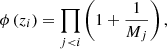 $$ \begin{aligned} \phi \left(z_{i}\right) = \prod _{j < i}\left(1+\frac{1}{M_{j}}\right), \end{aligned} $$
