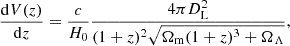 $$ \begin{aligned} \frac{\mathrm{d}V(z)}{\mathrm{d}z}=\frac{c}{H_{0}} \frac{4 \pi D_{\mathrm{L} }^{2}}{(1+z)^{2} \sqrt{\Omega _{\rm m}(1+z)^{3}+\Omega _{\Lambda }}}, \end{aligned} $$