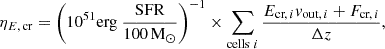 $$ \eta _{E,\,{\textrm {cr}}} = \left (10^{51} {\textrm {erg}}\ \frac {{\textrm {SFR}}}{100\,{\textrm {M}}_\odot } \right )^{-1} \times \sum _{{\textrm {cells}}\ i} \frac {E_{{\textrm {cr,}}\,i}{v}_{{\textrm {out}},\,i} + F_{{\textrm {cr,}}\,i}}{\Delta z}, $$