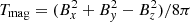 $ T_{\textrm {mag}} = (B_x^2 + B_y^2 - B_z^2) / 8 \pi $