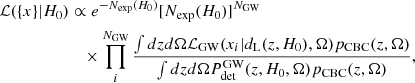 $$ \begin{aligned} \mathcal{L} (\{x\}|H_0)&\propto e^{-N_{\rm exp}(H_0)}[N_{\rm exp}(H_0)]^{N_{\rm GW}} \nonumber \\&\quad \times \prod _i^{N_{\rm GW}} \frac{\int dz d\Omega \mathcal{L} _{\rm GW}(x_i|d_{\rm L}(z,H_0),\Omega )p_{\rm CBC}(z,\Omega )}{\int dz d\Omega P_{\rm det}^\mathrm{GW}(z, H_0,\Omega )p_{\rm CBC}(z,\Omega )}, \end{aligned} $$