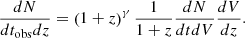$$ \frac { dN}{ dt_{\mathrm {obs}} dz}=\left (1+z\right )^{\gamma }\frac {1}{1+ z} \frac { dN}{ dt dV} \frac { dV}{ dz}. $$