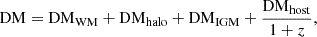 $$ {\rm DM}={\mathrm {DM}}_{\mathrm {WM}} + {\rm DM}_{\mathrm {halo}}+{\rm DM}_{\mathrm {IGM}} +\frac {\mathrm {DM_{host}}}{1+{z}}, $$