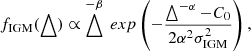 $$ f _{\mathrm {IGM}}(\bigtriangleup ) \propto \bigtriangleup ^{-\beta }\ exp\left (-\dfrac {\bigtriangleup ^{-\alpha }-{C_0}}{2\alpha ^{2}\sigma _{\rm IGM}^{2}}\right ), $$