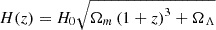 $ H(z)={ H_0} \sqrt {\Omega _m \left (1+z\right )^3+\Omega _\Lambda } $