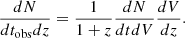 $$ \frac { dN}{ dt_{\mathrm {obs}} dz}=\frac {1}{1+ z} \frac { dN}{ dt dV} \frac { dV}{ dz}. $$