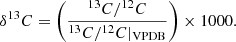 $ \delta ^{13}C = \left( \frac{^{13}C/^{12}C}{^{13}C/^{12}C|_{\mathrm{VPDB}}} \right) \times 1000. $