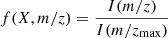 $$ \begin{aligned} f(X, m/z) = \frac{I(m/z)}{I(m/z_{\rm max})} \end{aligned} $$
