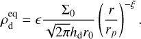$\[\rho_{\mathrm{d}}^{\mathrm{eq}}=\epsilon \frac{\Sigma_0}{\sqrt{2 \pi} h_{\mathrm{d}} r_0}\left(\frac{r}{r_p}\right)^{-\xi}.\]$