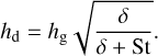 $\[h_{\mathrm{d}}=h_{\mathrm{g}} \sqrt{\frac{\delta}{\delta+\mathrm{St}}}.\]$