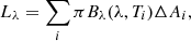 $$ L_\lambda = \sum _{i} \pi B_\lambda (\lambda , T_{i}) \Delta A_{i}, $$
