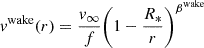 $$ \begin{aligned} v^{\mathrm{wake}}(r) = \frac{v_\infty }{f} \bigg (1 - \frac{R_*}{r}\bigg )^{\beta ^\mathrm{wake}} \end{aligned} $$