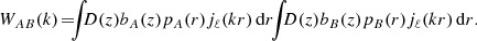 $$ \begin{aligned} W_{A B}(k) \!=\!\!\! \int \!\!\! D(z) b_{A}(z) p_{A}(r) j_\ell (k r)\, \mathrm{d} r \!\! \int \!\!\! D(z) b_{B}(z) p_{B}(r) j_\ell (k r)\, \mathrm{d} r. \end{aligned} $$