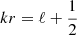 $ kr = \ell + \frac{1}{2} $