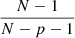 $ \frac{N-1}{N-p-1} $