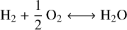 $\mathrm{H}_{2}+\frac{1}{2}\, \mathrm{O}_{2} \longleftrightarrow \mathrm{H}_{2} \mathrm{O}$