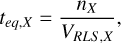 $t_{e q, X}=\frac{n_{X}}{V_{R L S, X}},$
