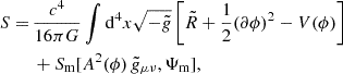 $$ \begin{aligned} S =&\, \frac{c^4}{16\pi G} \int {\mathrm{d} ^4 x \sqrt{-\tilde{g}} \left[\tilde{R} + \frac{1}{2}(\partial \phi )^2 - V(\phi )\right]} \\&\, + S_{\rm m}[A^2(\phi )\,\tilde{g}_{\mu \nu }, \Psi _{\rm m}], \nonumber \end{aligned} $$