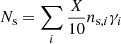 $ N_{\mathrm {s}} = \sum _i \frac {X}{10}n_{{\mathrm {s}},i}\gamma _i $