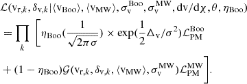 $$ \begin{aligned}&\mathcal{L} (\mathrm{v}_{\mathrm{r},k}, \delta _{\mathrm{v},k} | \langle \mathrm{v}_{\mathrm{Boo}} \rangle , \langle \mathrm{v}_{\mathrm{MW}} \rangle , \sigma ^\mathrm{Boo}_{\mathrm{v}}, \sigma ^\mathrm{MW}_{\mathrm{v}}, \mathrm{d}\mathrm{v}/\mathrm{d}\chi , \theta , \eta _{\rm Boo}) \nonumber \\&=\prod _k \; \bigg [ \eta _{\rm Boo} (\frac{1}{\sqrt{2 \pi \sigma }}) \times \mathrm{exp}(\frac{1}{2}\Delta _{\rm v}/\sigma ^{2}) \mathcal{L} ^{\mathrm{Boo}}_{\mathrm{PM}}\\&+(1 - \eta _{\rm Boo}) \mathcal{G} (\mathrm{v}_{\mathrm{r},k}, \delta _{\mathrm{v},k},\langle \mathrm{v}_{\mathrm{MW}} \rangle , \sigma ^\mathrm{MW}_{\mathrm{v}}) \mathcal{L} ^{\mathrm{MW}}_{\mathrm{PM}} \bigg ].\nonumber \end{aligned} $$