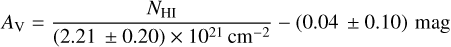 $\[A_{\mathrm{V}}=\frac{N_{\mathrm{HI}}}{(2.21 \pm 0.20) \times 10^{21} \mathrm{~cm}^{-2}}-(0.04 \pm 0.10) ~\mathrm{mag}\]$