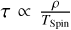 $\[\tau \propto \frac{\rho}{T_{\text {Spin}}}\]$