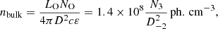 $$ \begin{aligned} n_{\rm bulk}=\frac{L_{\rm O} N_{\rm O}}{4\pi D^2 c \varepsilon } = 1.4\times 10^8 {{N_3}\over {D_{-2}^{2}}}\,\mathrm {ph.\,cm}^{-3} , \end{aligned} $$