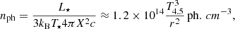 $$ \begin{aligned} n_{\rm ph} = {\frac{L_\star }{3k_{\rm B} T_\star 4 \pi X^2c}} \approx 1.2\times 10^{14}{\frac{T_{4.5}^3}{r^2}}\,\mathrm {ph}.\,cm ^{-3}, \end{aligned} $$