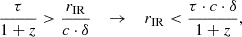 $$ \begin{aligned} \frac{\tau }{1+z} > \frac{r_{\mathrm{IR} }}{c \cdot \delta } \quad \rightarrow \quad r_{\mathrm{IR} } < \frac{\tau \cdot c \cdot \delta }{1+z}, \end{aligned} $$